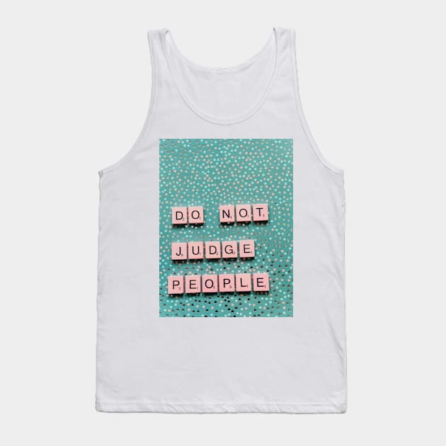 Do not judge people Tank Top by Takealook4YoU